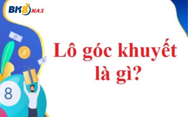 Lô Khuyết Góc Là Gì