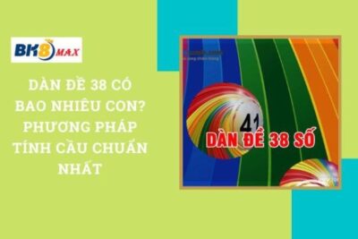 Dàn Đề 38 Có Bao Nhiêu Con? Phương Pháp Tính Cầu Chuẩn Nhất