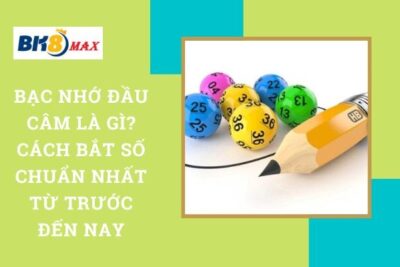 Bạc Nhớ Đầu Câm Là Gì? Cách Bắt Số Chuẩn Nhất Từ Trước Đến Nay