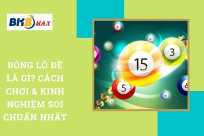 Bóng Lô Đề Là Gì? Cách Chơi & Kinh Nghiệm Soi Chuẩn Nhất