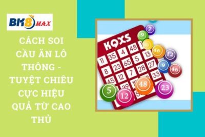 Cách Soi Cầu Ăn Lô Thông – Tuyệt Chiêu Cực Hiệu Quả Từ Cao Thủ