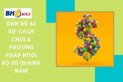 Dàn Đề 42 Số: Cách Chơi & Phương Pháp Nuôi Bộ Số Quanh Năm